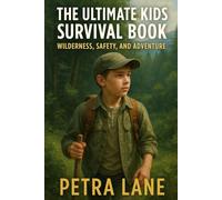 The Ultimate Kids Survival Book: Wilderness, Safety, and Adventure