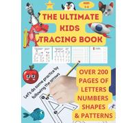 THE ULTIMATE KIDS TRACING BOOK: Over 200 Pages For Tracing Letters, Numbers, Shapes and Patterns. Kindergarten, Preschool and Early School Years ... and Pen Control. (Kids Tracing Workbooks.)