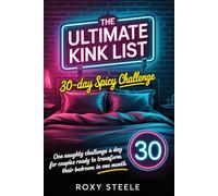 The Ultimate Kink List: 30-Day Spicy Challenge: One Naughty Challenge a Day for Couples Ready to Transform Their Bedroom in One Month