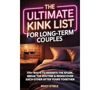 The Ultimate Kink List for Long-Term Couples, Sex Bucket List For Married Couples: 170+ Ways to Reignite the Spark, Break the Routine & Rediscover Each Other After Years Together