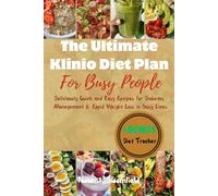 The Ultimate Klinio Diet Plan for Busy People: Deliciously Quick and Easy Recipes for Diabetes Management and Rapid Weight Loss in Busy Lives