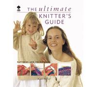 The Ultimate Knitters Guide: Patterns and Techniques