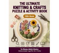 The Ultimate Knitting & Crafts Puzzle & Activity Book: 1100+ Words | 100 Word Search Puzzles, 10 Crosswords, Mazes, Coloring, Spelling, Facts & More | ... & Seniors | Solutions Included | 8.5x11