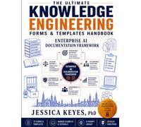The Ultimate Knowledge Engineering Forms & Templates Handbook: Enterprise AI Documentation Framework (Book 8): 72 Professional Forms, Templates, ... Execution, Oversight & Value Realization