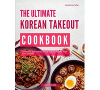 The Ultimate Korean Takeout Cookbook: Authentic Restaurant-Style Korean Recipes Made Easy at Home (Asian Copycat Restaurant Favorites at Home)
