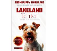 The Ultimate Lakeland Terrier Big Guide: Everything You Will Ever Need To Know About The Lakeland Terrier Book