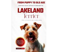 The Ultimate Lakeland Terrier Big Guide: Everything You Will Ever Need To Know About The Lakeland Terrier Book
