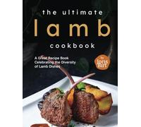 The Ultimate Lamb Cookbook: A Great Recipe Book Celebrating the Diversity of Lamb Dishes