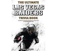 The Ultimate Las Vegas Raiders Trivia Book: A Collection of Amazing Trivia Quizzes and Fun Facts for Die-Hard Raiders Fans!