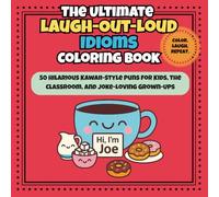 The Ultimate Laugh-Out-Loud Idiom Coloring Book: 50 Hilarious Kawaii-Style Puns for Kids, the Classroom, and Joke-Loving Grown-Ups