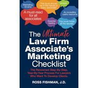 The Ultimate Law Firm Associate's Working-From-Home Marketing Checklist: The Renowned Step-By-Step, Year-by-Year Process For Lawyers Who Want To Develop Clients