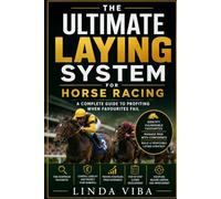 THE ULTIMATE LAYING SYSTEM FOR HORSE RACING: A Practical Guide to Identifying Vulnerable Favourites, Managing Liability and Building a Profitable ... (The Professional Racing Intelligence Series)