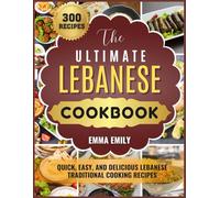 The Ultimate Lebanese Cookbook: Quick, Easy, and Delicious Lebanese Traditional Cooking Recipes
