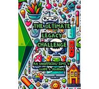 The Ultimate Legacy Challenge | An unofficial sims 4 guide & journal: Master the Sims 4 Legacy Challenge with Detailed Strategies, Tips, and Engaging Family Stories