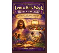 The Ultimate Lent & Holy Week Trivia Challenge: 40 Days of Faith-Based Questions, Devotions & Christian Knowledge Tests