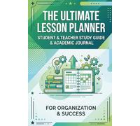 The Ultimate Lesson Planner: Student & Teacher Study Guide & Academic Journal for Organization & Success