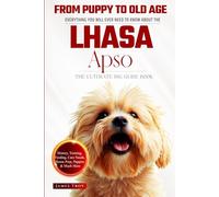 The Ultimate Lhasa Apso Big Guide: Everything You Will Ever Need To Know About The Lhasa Apso Book