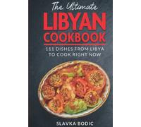The Ultimate Libyan Cookbook: 111 Dishes From Libya To Cook Right Now (World Cuisines)