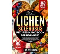 THE ULTIMATE LICHEN SCLEROSUS RECIPES HANDBOOK FOR BEGINNERS: Anti-Inflammatory Recipes and Simple Meal Plans to Support Skin Health, Balance ... and Promote Whole-Body Wellness Naturally