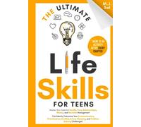 The Ultimate Life Skills for Teens: Master Your Health, Time, Relationships, Money, Decision Management, Communication, Prioritization, Conflict, ... (The Ultimate Skills For Teens Series)
