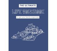 The Ultimate Life Workbook: get your family and important documents organized