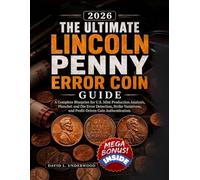 The Ultimate Lincoln Penny Error Coin Guide: A Complete Blueprint for U.S. Mint Production Analysis, Planchet and Die Error Detection, Strike Variations, and Profit-Driven Coin Authentication