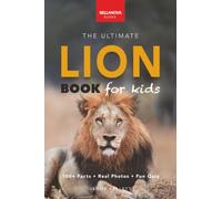 Lion Books The Ultimate Lion Book for Kids: 100+ Amazing Lion Facts, Photos, Quiz + More: 29 (Animal Books for Kids)