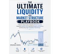 THE ULTIMATE LIQUIDITY AND MARKET STRUCTURE PLAYBOOK: A Step by Step Guide to Reading Market Structure, Mapping Liquidity Pools, Identifying Supply ... and Executing High-Probability Trade Setups