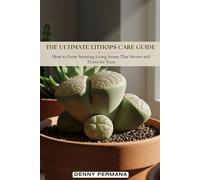 The Ultimate Lithops Care Guide: How to Grow Stunning Living Stones That Survive and Thrive for Years