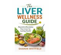 The Ultimate Liver Diet Plan: Eating for Liver Disease and optimal Liver function