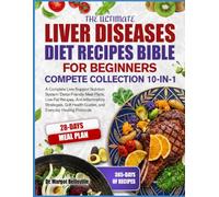 THE ULTIMATE LIVER DISEASES DIET RECIPES BIBLE FOR BEGINNERS COMPETE COLLECTION 10-IN-1: A Complete Liver-Support Nutrition System: Detox-Friendly ... Guides, and Everyday Healing Protocols