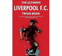 The Ultimate Liverpool F.C. Trivia Book : A Collection of Amazing Trivia Quizzes and Fun Facts for Die-Hard Liverpool Fans!