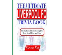 THE ULTIMATE LIVERPOOL FC TRIVIA BOOK: A fully packed entertaining quiz book for all Liverpool fans