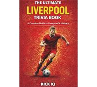 The Ultimate Liverpool Trivia Book: A Complete Guide to Liverpool History with 150+ Challenging Questions
