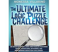 The Ultimate Logic Puzzle Challenge: 200 Brain-Boosting Logic Grid Puzzles Featuring Travel Adventures, Mysteries, and Mind-Bending Deduction Challenges