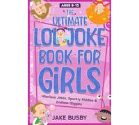 The Ultimate LOL Joke Book for Girls: Hilarious Jokes, Sparkly Riddles & Endless Giggles (The Ultimate LOL Joke Books Series)
