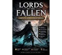 The Ultimate Lords of the Fallen complete guide & walkthrough