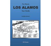 The Ultimate Los Alamos Tour Guide (Los Alamos NM history)