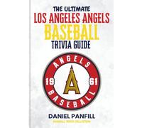 The Ultimate Los Angeles Angels Baseball Trivia Guide: A Complete Baseball Quiz Book Packed with Surprising Stats and Stories (Baseball Trivia Collection)