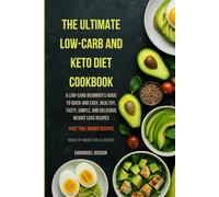 THE ULTIMATE LOW-CARB AND KETO DIET COOKBOOK(Dinner Recipes): A Low-Carb Beginner's Guide to Quick and Easy, Healthy, Tasty, Simple, and Delicious ... Recipes (THE LOW-CARB AND KETO DIET COOKBOOK)