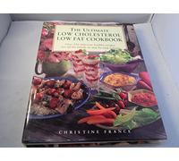 The Ultimate Low Cholesterol Low Fat Cookbook: Over 220 Healthy Recipes for Every Occaision