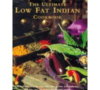 The Ultimate Low-fat Indian Cookbook: The Best-ever Step-by-step Collection of Over 150 Authentic, Delicious Low-fat Recipes for Healthy Eating