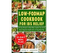 The Ultimate Low-FODMAP Diet Cookbook for IBS Relief: 50 Easy Recipes to Beat Bloat, Soothe Your Gut & Boost Digestive Health with a 21-Day Meal Plan