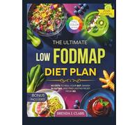 The Ultimate Low-FODMAP Diet Plan: 60 Days to Heal Your Gut, Banish Bloating, and Find Lasting Relief from IBS