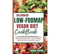 THE ULTIMATE LOW FODMAP VEGAN DIET COOKBOOK: Delicious and Easy to Follow Recipes with Over 30+ Plant-Based Dishes for Your Gut Health, IBS Solution Plan, and Sensitive Stomach