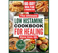 The Ultimate Low Histamine Cookbook for Healing: 150+ Delicious, Easy Recipes & 60-Day Meal Plans to Soothe Histamine Intolerance, MCAS, Migraines, and Chronic Symptoms Naturally