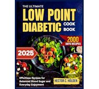 THE ULTIMATE LOW POINT DIABETIC COOKBOOK: Effortless Recipes for Balanced Blood Sugar and Everyday Enjoyment