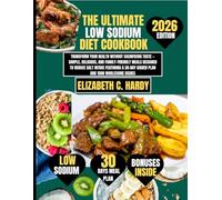 The Ultimate Low Sodium Diet Cookbook 2026: Transform Your Health Without Sacrificing Taste - Simple, Delicious, and Family-Friendly Meals Designed to ... Healthy Eating Series by Elizabeth C. Hardy)