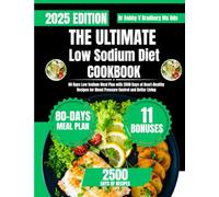 The Ultimate Low Sodium Diet Cookbook: 80 Days Low Sodium Meal Plan with 2500 Days of Heart-Healthy Recipes for Blood Pressure Control and Better Living (Dr. Bradbury’s Signature Cookbook Series)