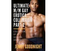 The Ultimate M/M Gay Erotica Collection Part 2: Collection of 27 sizzling M/M erotic stories